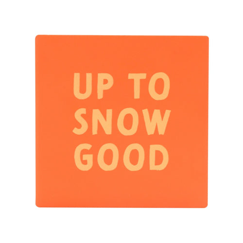 Up To Snow Good Orange Ceramic Coaster